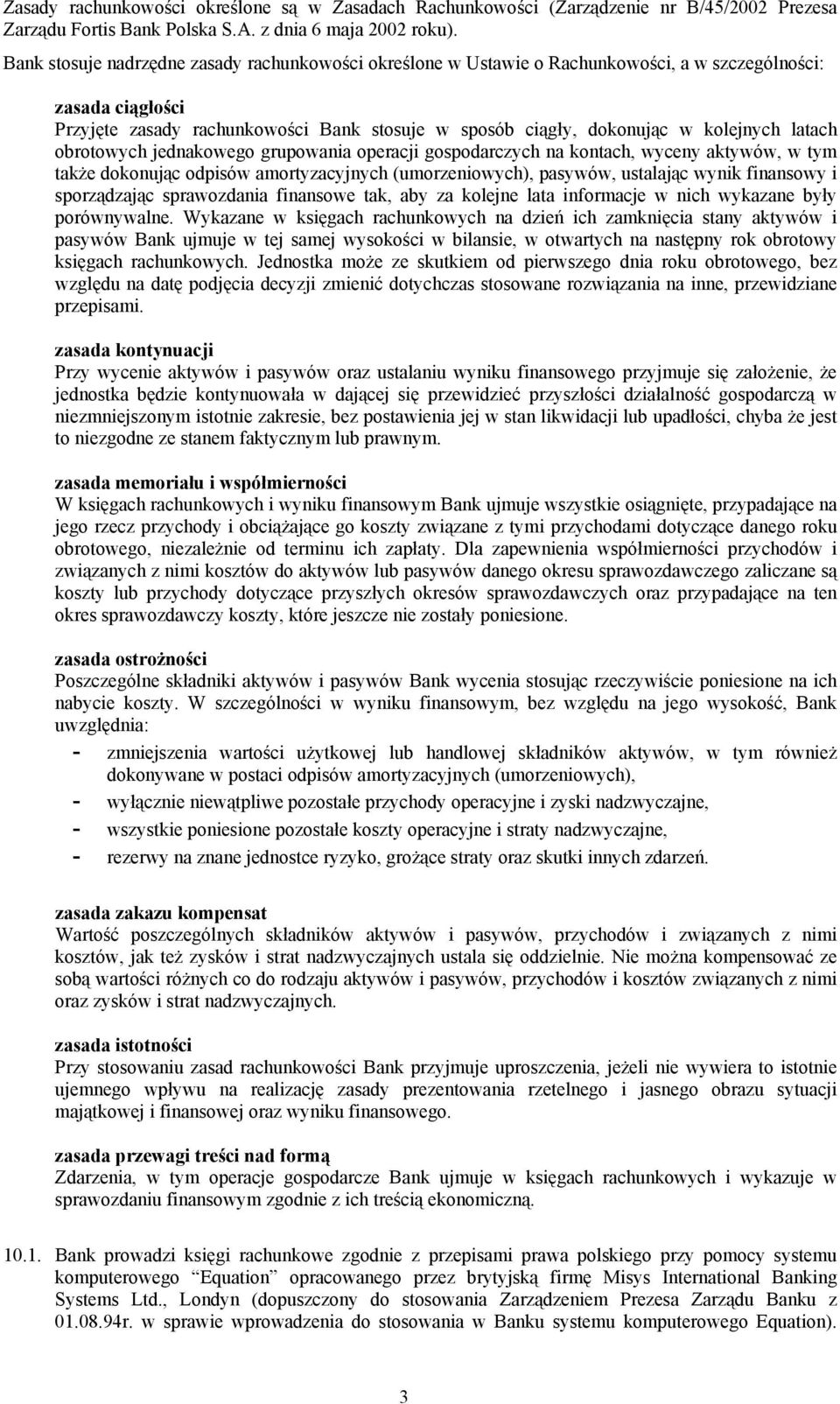 latach obrotowych jednakowego grupowania operacji gospodarczych na kontach, wyceny aktywów, w tym także dokonując odpisów amortyzacyjnych (umorzeniowych), pasywów, ustalając wynik finansowy i