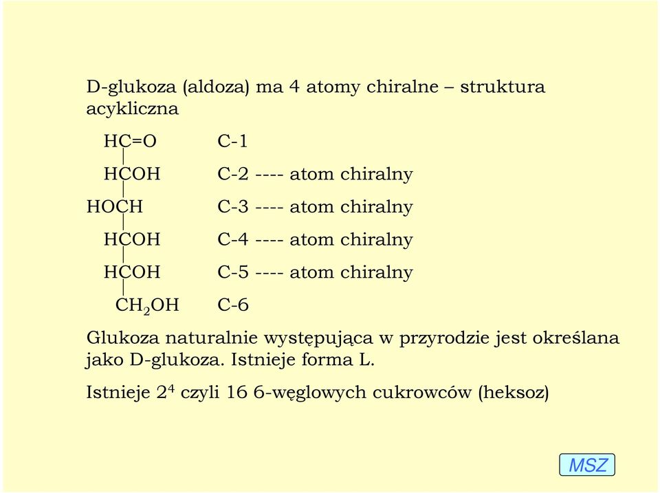 chiralny C-5 ---- atom chiralny Glukoza naturalnie występująca w przyrodzie jest