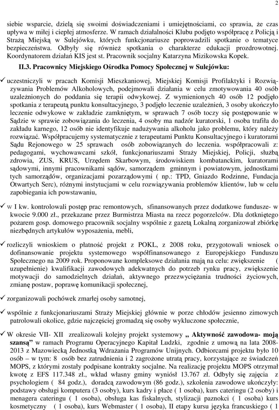 Odbyły się również spotkania o charakterze edukacji prozdrowotnej. Koordynatorem działań KIS jest st. Pracownik socjalny Katarzyna Mizikowska Kopek. II.3.