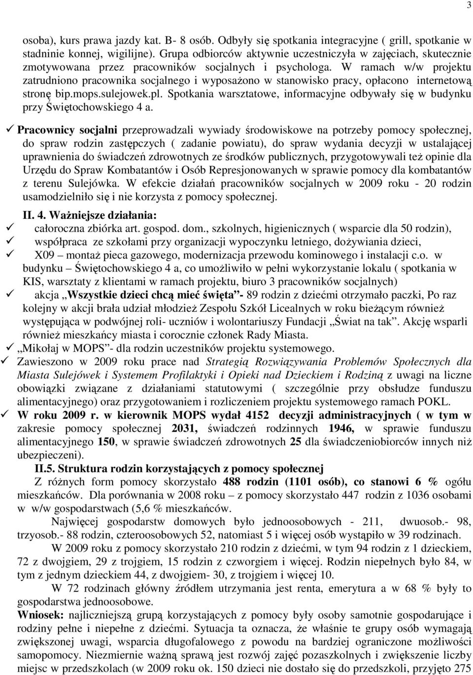 W ramach w/w projektu zatrudniono pracownika socjalnego i wyposażono w stanowisko pracy, opłacono internetową stronę bip.mops.sulejowek.pl.