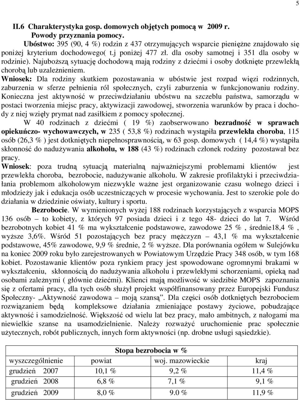 Najuboższą sytuację dochodową mają rodziny z dziećmi i osoby dotknięte przewlekłą chorobą lub uzależnieniem.