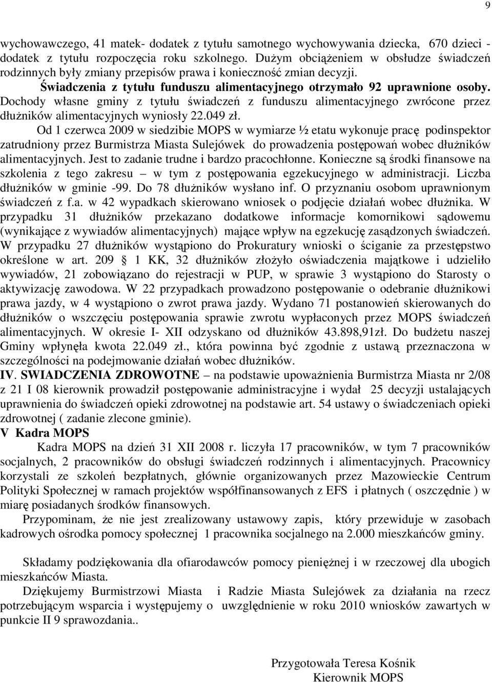 Dochody własne gminy z tytułu świadczeń z funduszu alimentacyjnego zwrócone przez dłużników alimentacyjnych wyniosły 22.049 zł.