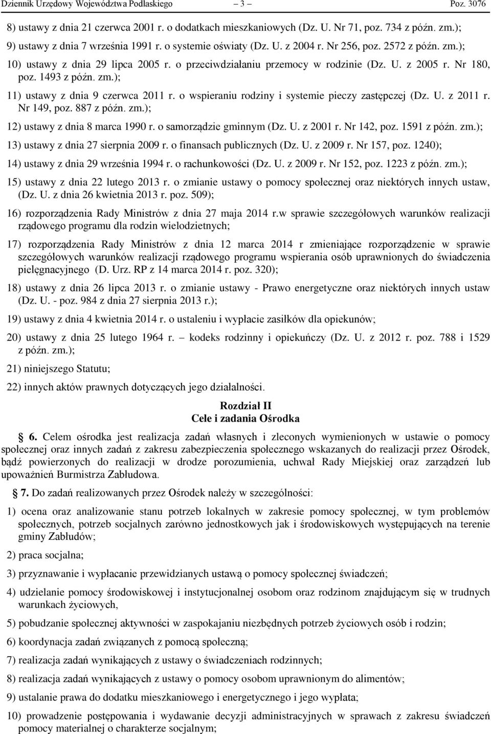 o wspieraniu rodziny i systemie pieczy zastępczej (Dz. U. z 2011 r. Nr 149, poz. 887 z późn. zm.); 12) ustawy z dnia 8 marca 1990 r. o samorządzie gminnym (Dz. U. z 2001 r. Nr 142, poz. 1591 z późn.