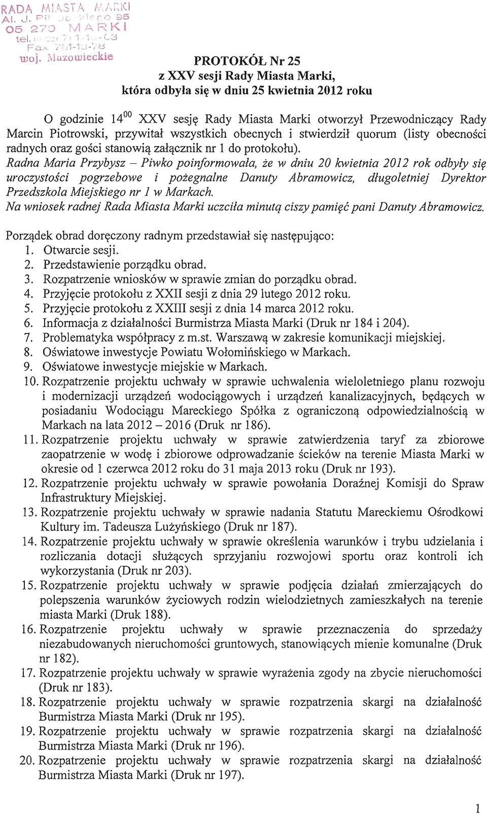 przywital wszystkich obecnych i stwierdzil quorum (listy obecnosci radnych oraz gosci stanowia zalacznik nr 1 do protokolu).