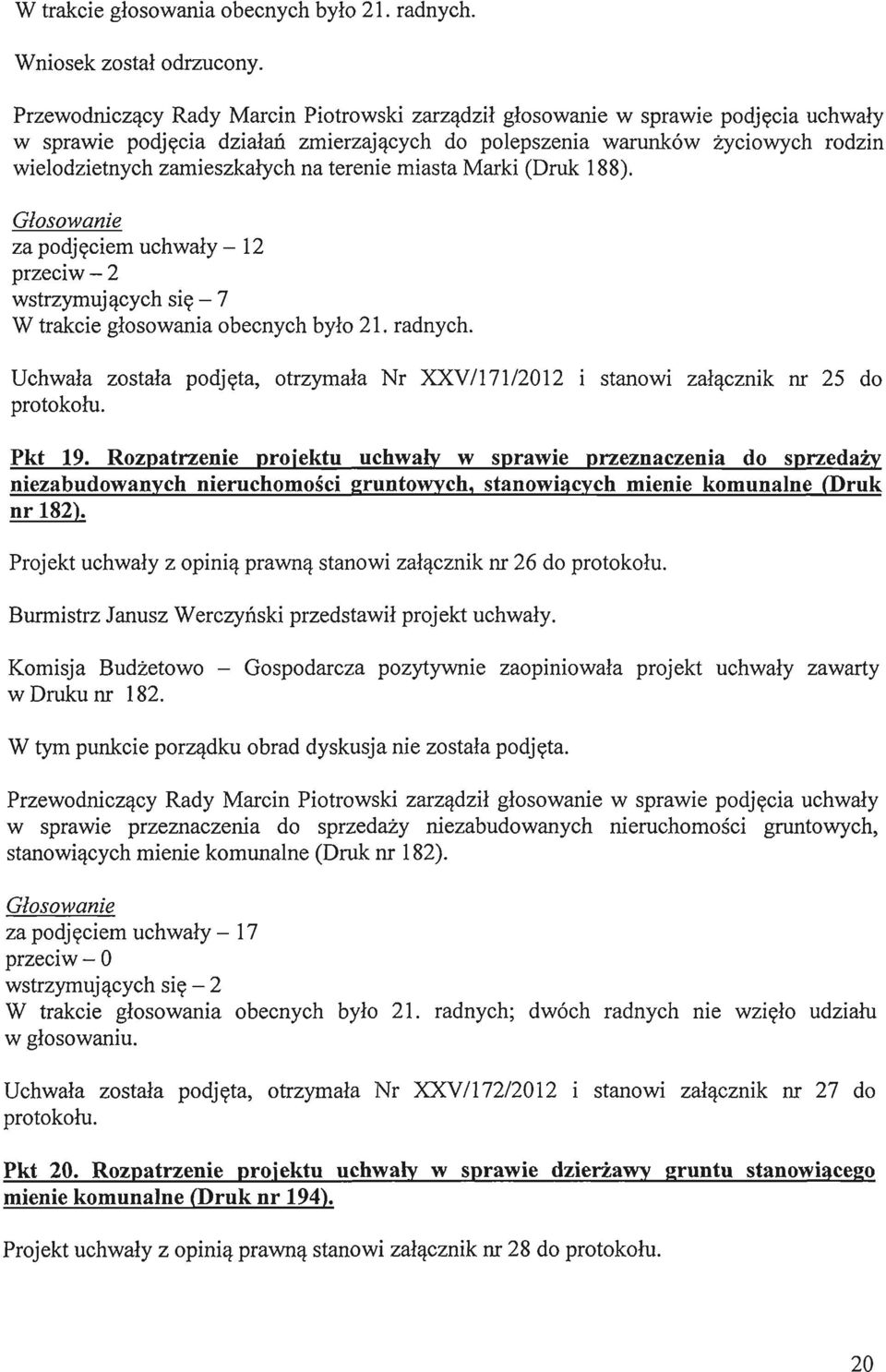 Rozpatrzenie projektu uchwaly w sprawie przeznaczenia do sprzedazv niezabudowanych nieruchomosci gruntowych, stanowiacych mienie komunalne (Druk nr 182).