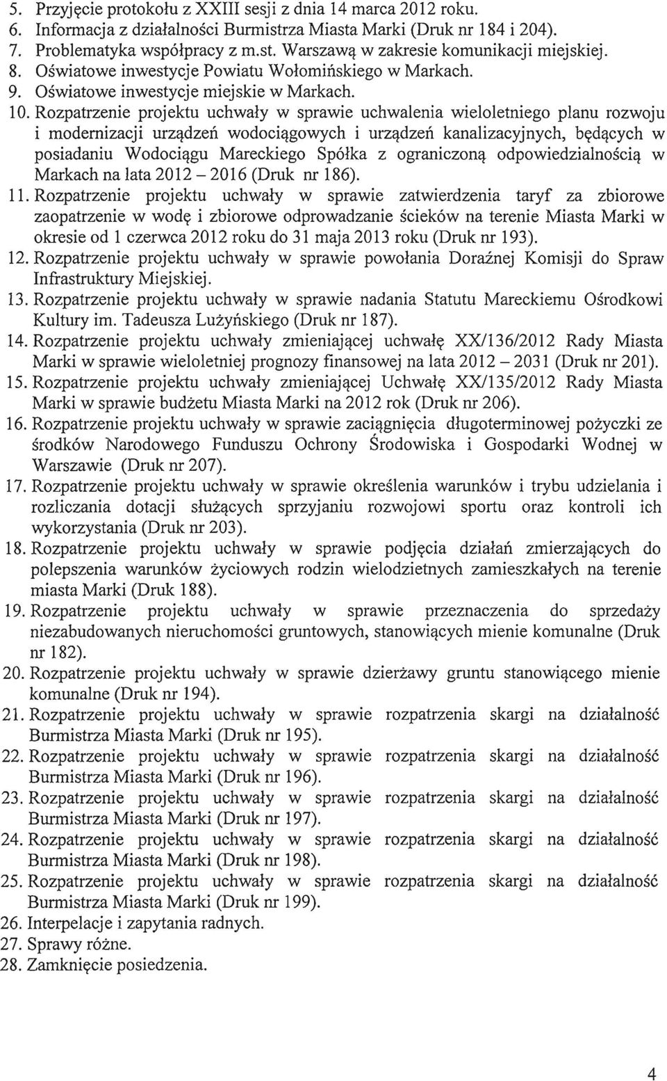 Rozpatrzenie projektu uchwaly w sprawie uchwalenia wieloletniego planu rozwoju i modernizacji urzadzeri wodociagowych i urzadzen kanalizacyjnych, bedacych w posiadaniu Wodociagu Mareckiego Spolka z