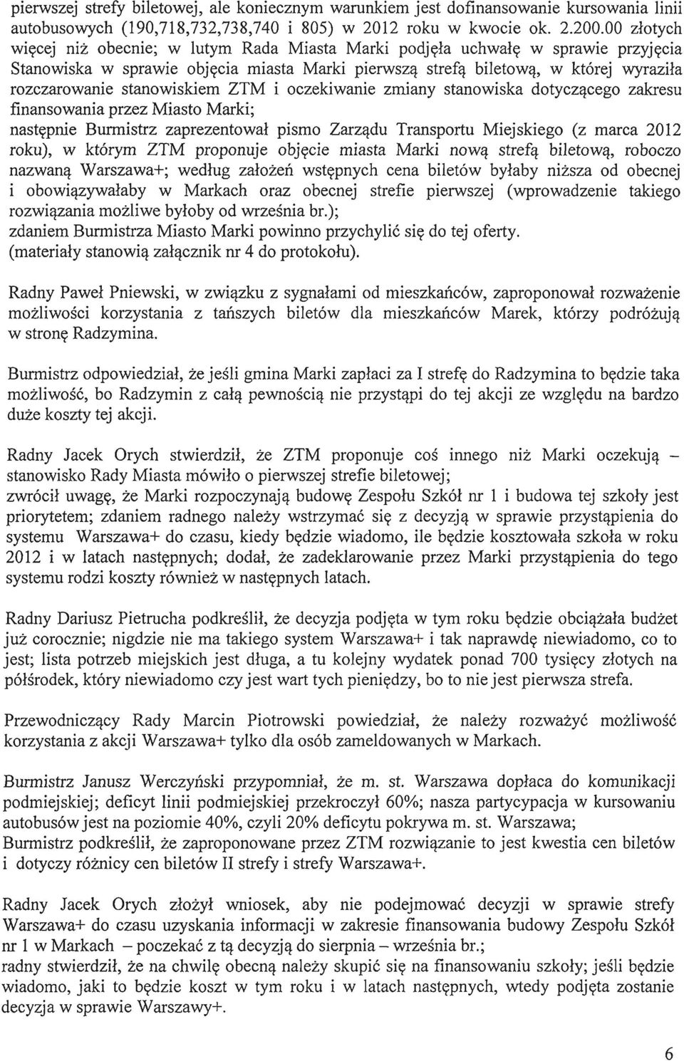 stanowiskiem ZTM i oczekiwanie zmiany stanowiska dotyczacego zakresu finansowania przez Miasto Marki; nastepnie Burmistrz zaprezentowal pismo Zarzadu Transportu Miejskiego (z marca 2012 roku), w