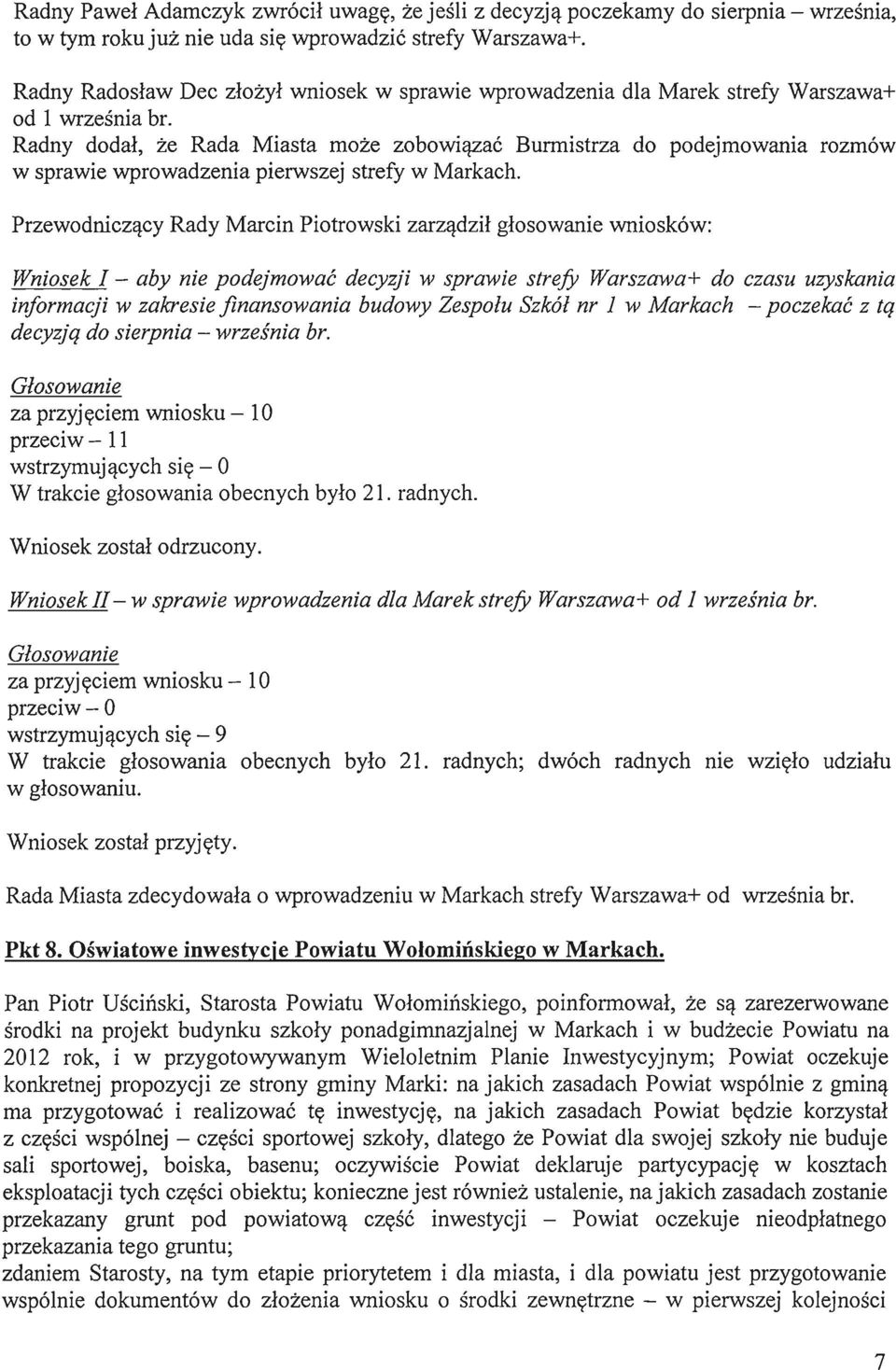 Radny dodal, ze Rada Miasta moze zobowiazac Burmistrza do podejmowania rozm6w w sprawie wprowadzenia pierwszej strefy w Markach.