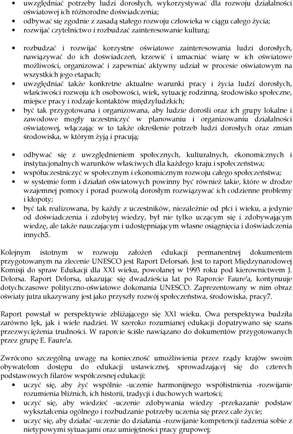 oświatowe możliwości, organizować i zapewniać aktywny udział w procesie oświatowym na wszystkich jego etapach; uwzględniać także konkretne aktualne warunki pracy i życia ludzi dorosłych, właściwości