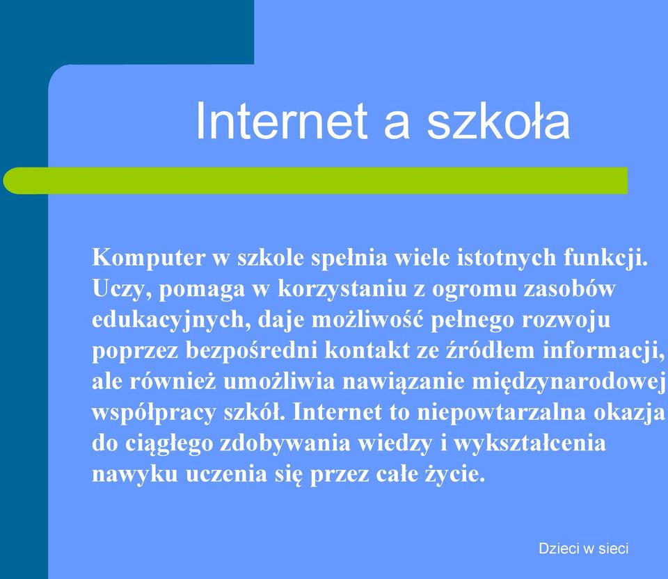 bezpośredni kontakt ze źródłem informacji, ale również umożliwia nawiązanie międzynarodowej