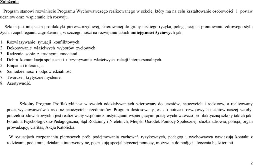 takich umiejętności życiowych jak: 1. Rozwiązywanie sytuacji konfliktowych. 2. Dokonywanie właściwych wyborów życiowych. 3. Radzenie sobie z trudnymi emocjami. 4.