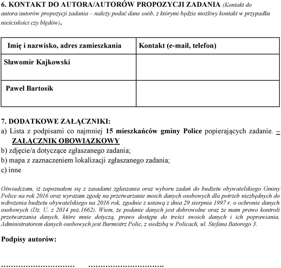 DODATKOWE ZAŁĄCZNIKI: a) Lista z podpisami co najmniej 15 mieszkańców gminy Police popierających zadanie.