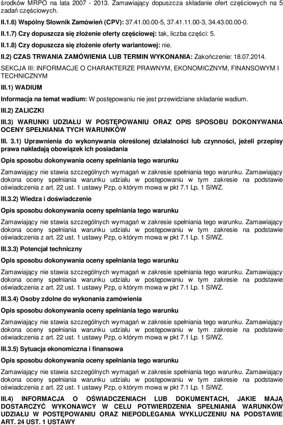 SEKCJA III: INFORMACJE O CHARAKTERZE PRAWNYM, EKONOMICZNYM, FINANSOWYM I TECHNICZNYM III.1) WADIUM Informacja na temat wadium: W postępowaniu nie jest przewidziane składanie wadium. III.2) ZALICZKI III.