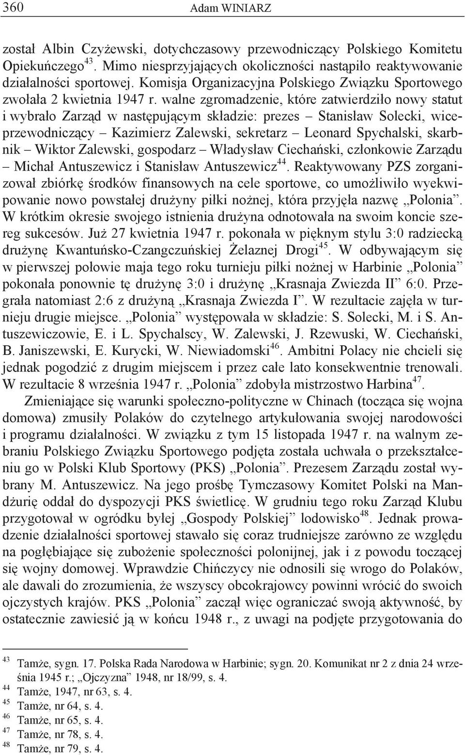 walne zgromadzenie, które zatwierdzi o nowy statut i wybra o Zarz d w nast puj cym sk adzie: prezes Stanis aw Solecki, wiceprzewodnicz cy Kazimierz Zalewski, sekretarz Leonard Spychalski, skarbnik