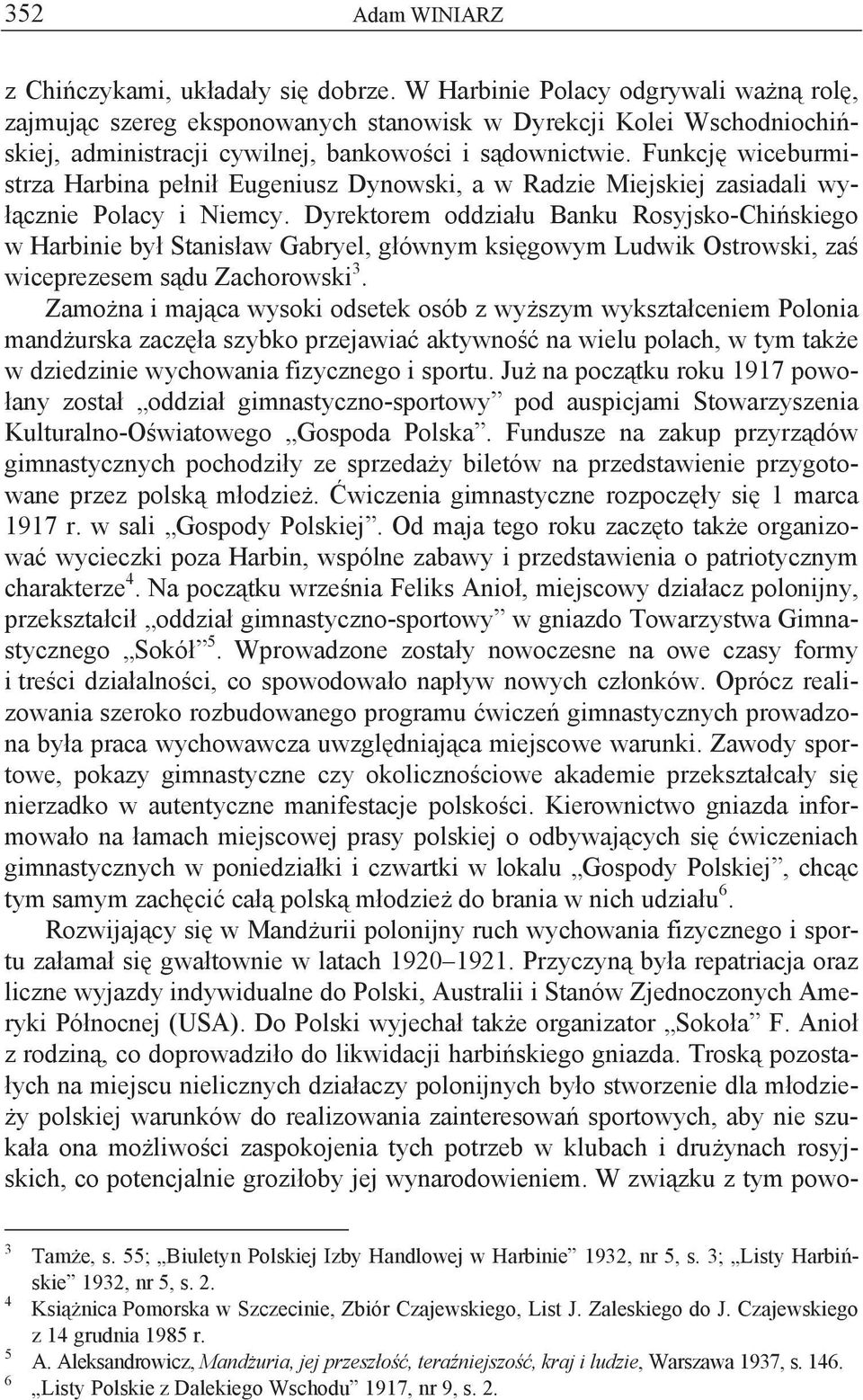 Funkcj wiceburmistrza Harbina pe ni Eugeniusz Dynowski, a w Radzie Miejskiej zasiadali wy- cznie Polacy i Niemcy.