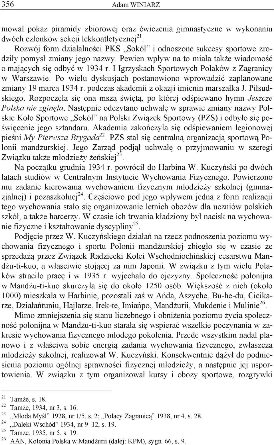 I Igrzyskach Sportowych Polaków z Zagranicy w Warszawie. Po wielu dyskusjach postanowiono wprowadzi zaplanowane zmiany 19 marca 1934 r. podczas akademii z okazji imienin marsza ka J. Pi sudskiego.