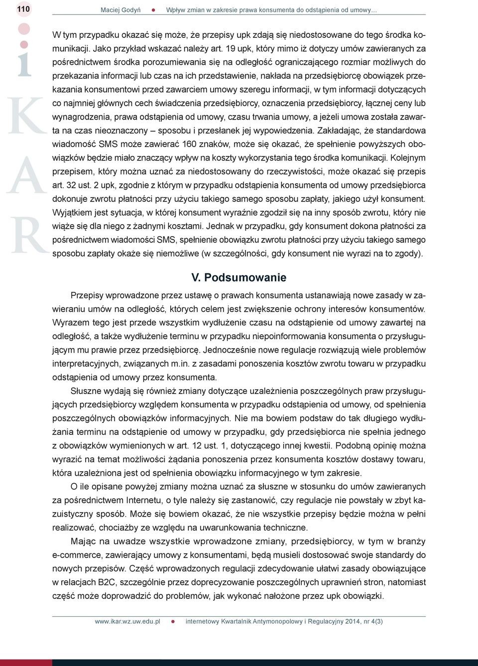 nakłada na przedsiębiorcę obowiązek przekazania konsumentowi przed zawarciem umowy szeregu informacji, w tym informacji dotyczących co najmniej głównych cech świadczenia przedsiębiorcy, oznaczenia