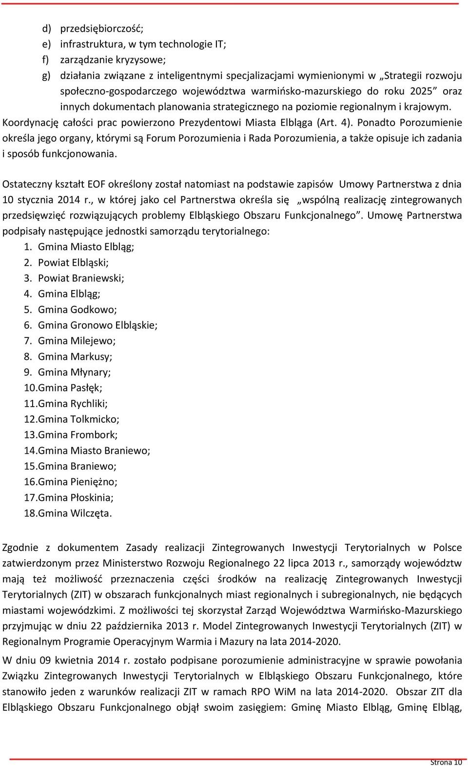 Koordynację całości prac powierzono Prezydentowi Miasta Elbląga (Art. 4).