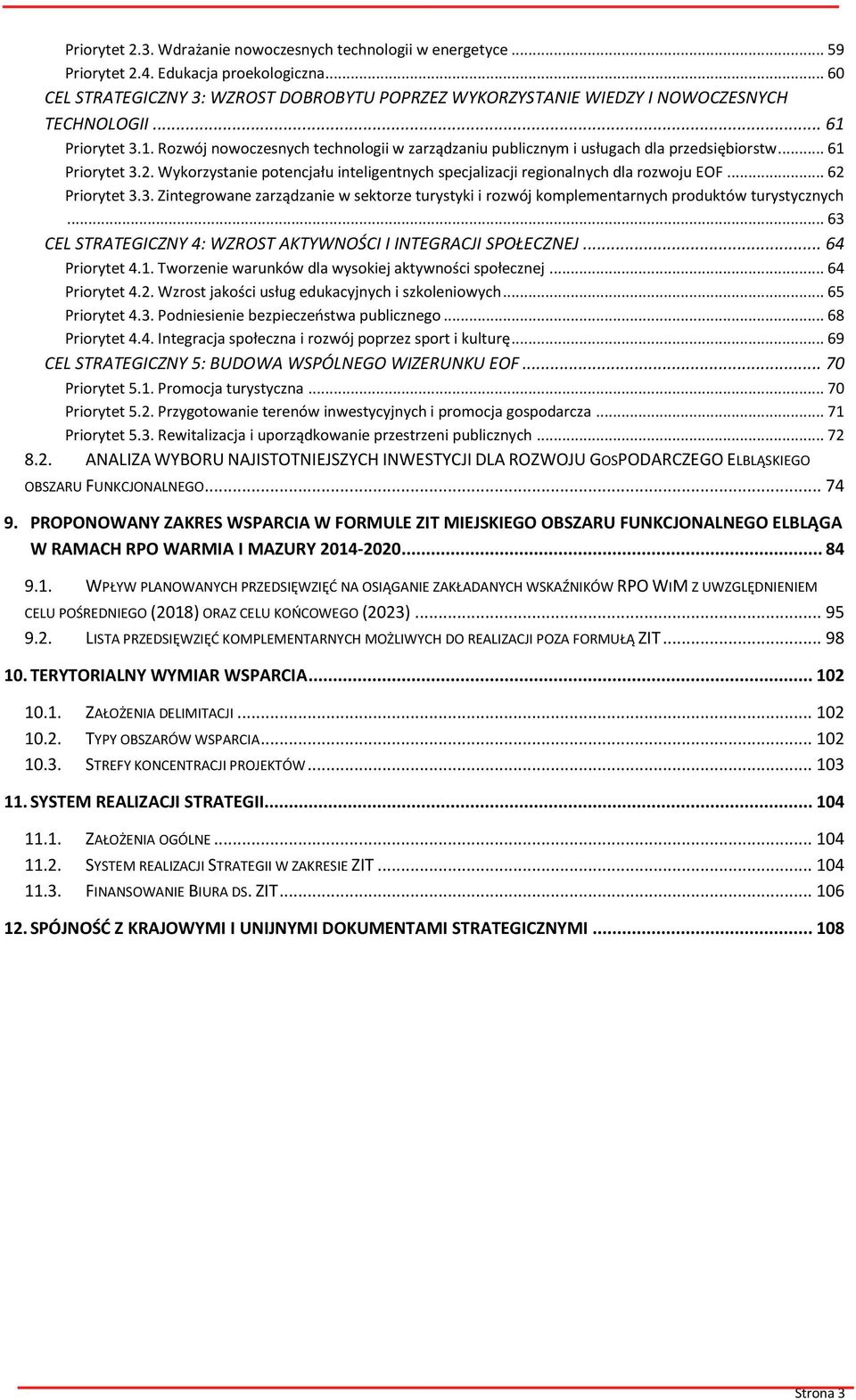 .. 61 Priorytet 3.2. Wykorzystanie potencjału inteligentnych specjalizacji regionalnych dla rozwoju EOF... 62 Priorytet 3.3. Zintegrowane zarządzanie w sektorze turystyki i rozwój komplementarnych produktów turystycznych.