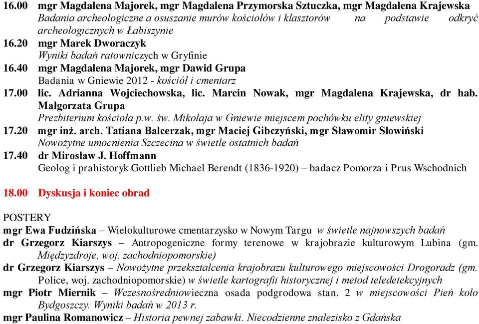 Adrianna Wojciechowska, lic. Marcin Nowak, mgr Magdalena Krajewska, dr hab. Małgorzata Grupa Prezbiterium kościoła p.w. św. Mikołaja w Gniewie miejscem pochówku elity gniewskiej 17.20 mgr inż. arch.