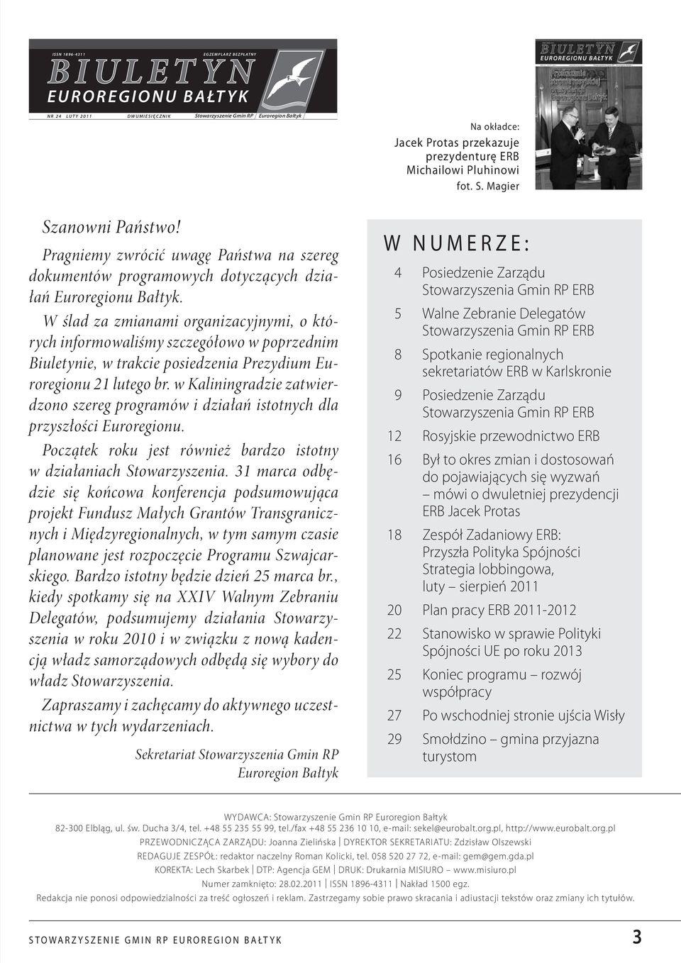 W ślad za zmianami organizacyjnymi, o których informowaliśmy szczegółowo w poprzednim Biuletynie, w trakcie posiedzenia Prezydium Euroregionu 21 lutego br.