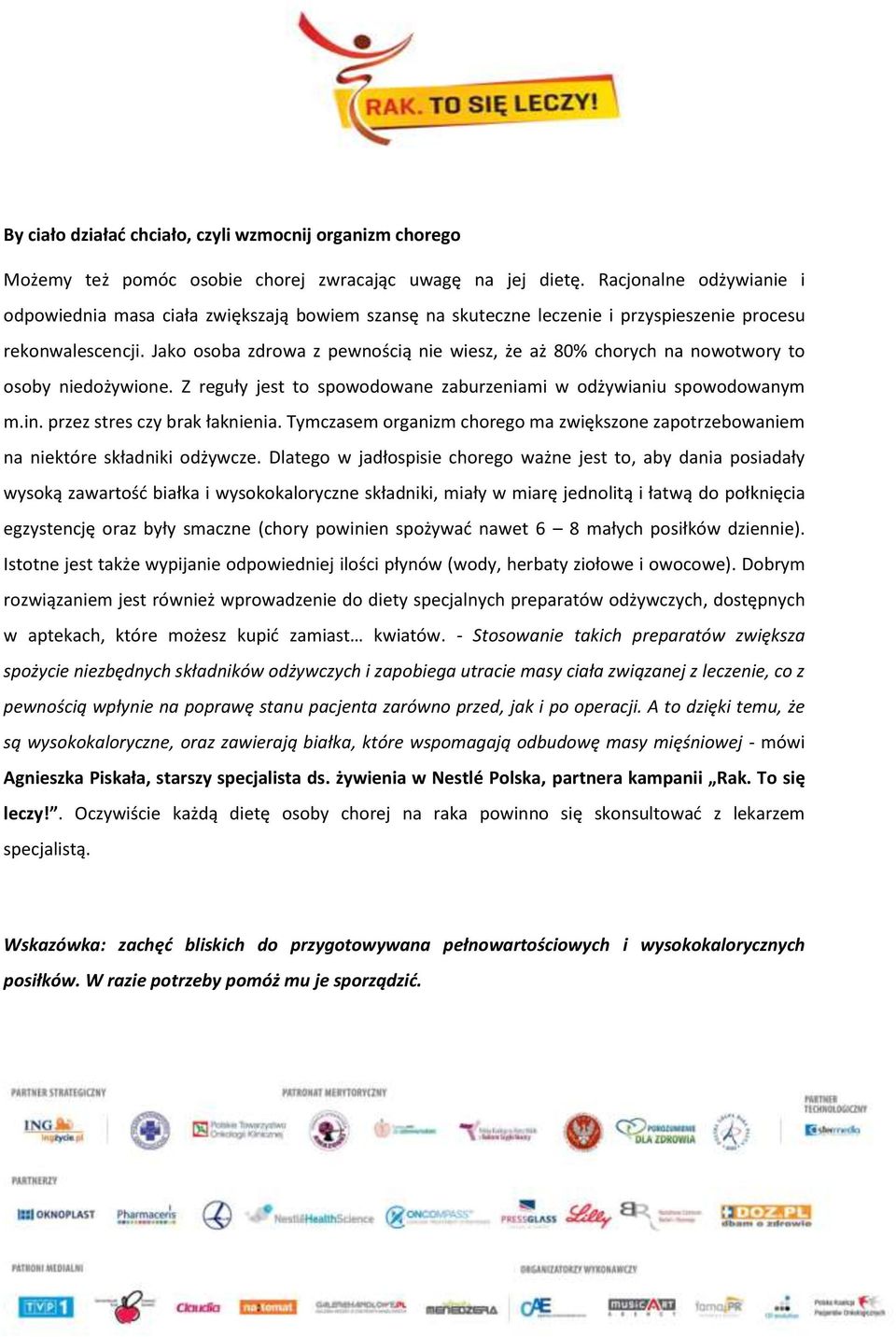 Jako osoba zdrowa z pewnością nie wiesz, że aż 80% chorych na nowotwory to osoby niedożywione. Z reguły jest to spowodowane zaburzeniami w odżywianiu spowodowanym m.in. przez stres czy brak łaknienia.