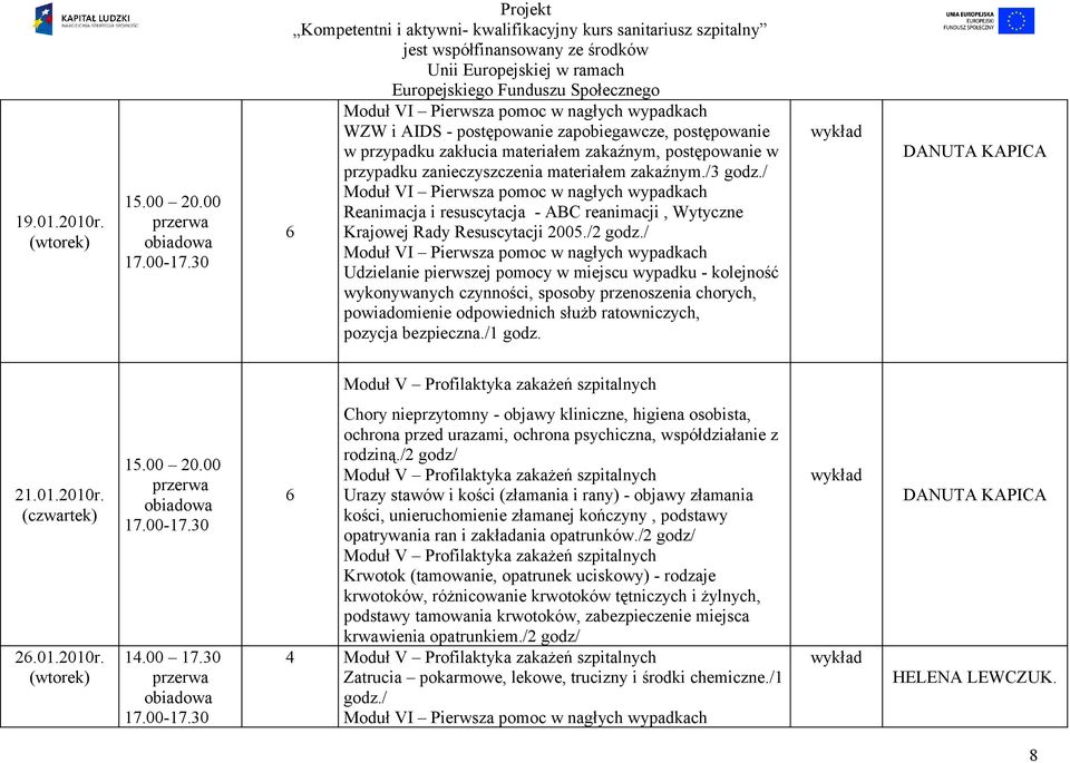 zakaźnym./3 godz./ Moduł VI Pierwsza pomoc w nagłych wypadkach Reanimacja i resuscytacja - ABC reanimacji, Wytyczne Krajowej Rady Resuscytacji 2005./2 godz.