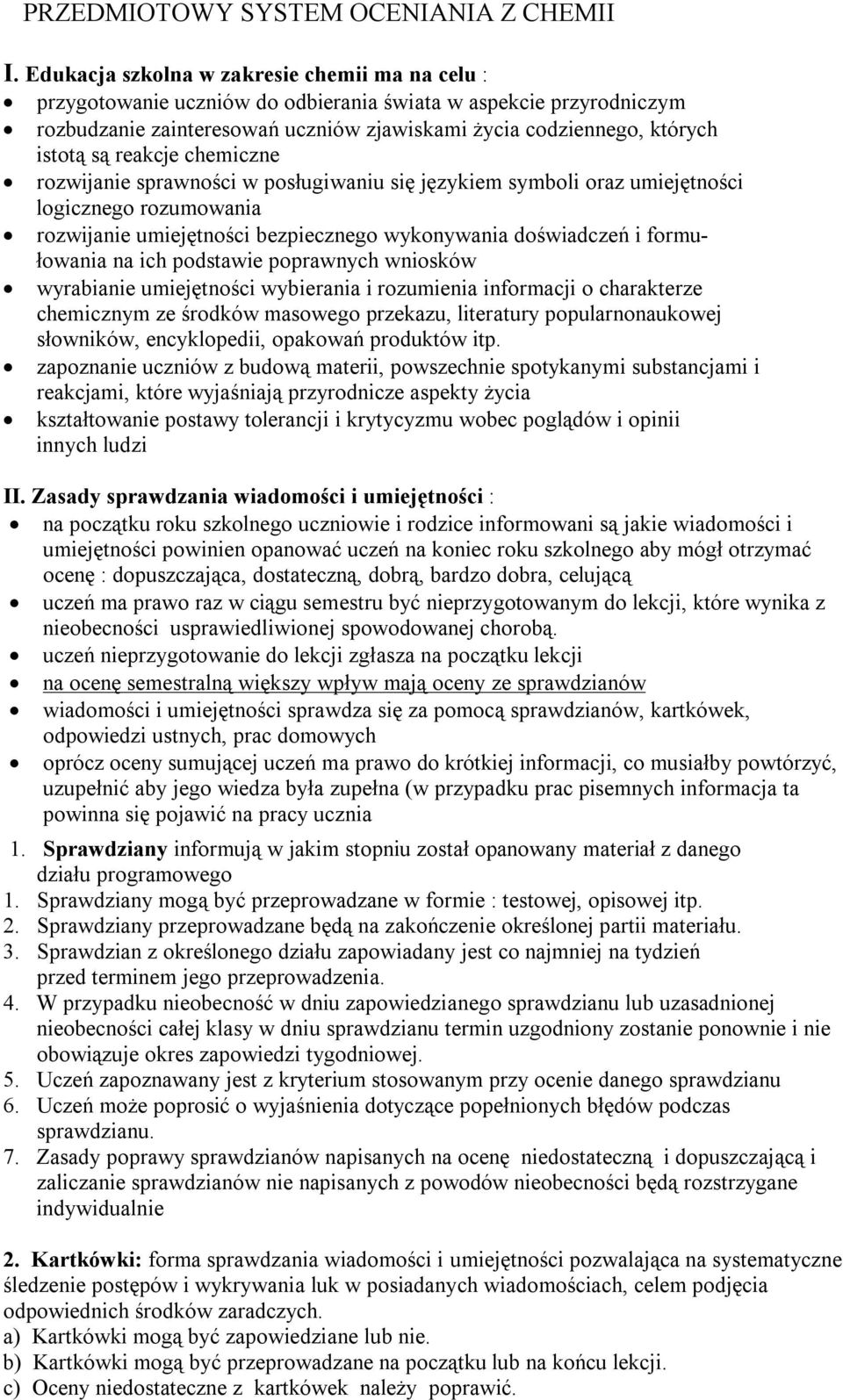 reakcje chemiczne rozwijanie sprawności w posługiwaniu się językiem symboli oraz umiejętności logicznego rozumowania rozwijanie umiejętności bezpiecznego wykonywania doświadczeń i formułowania na ich