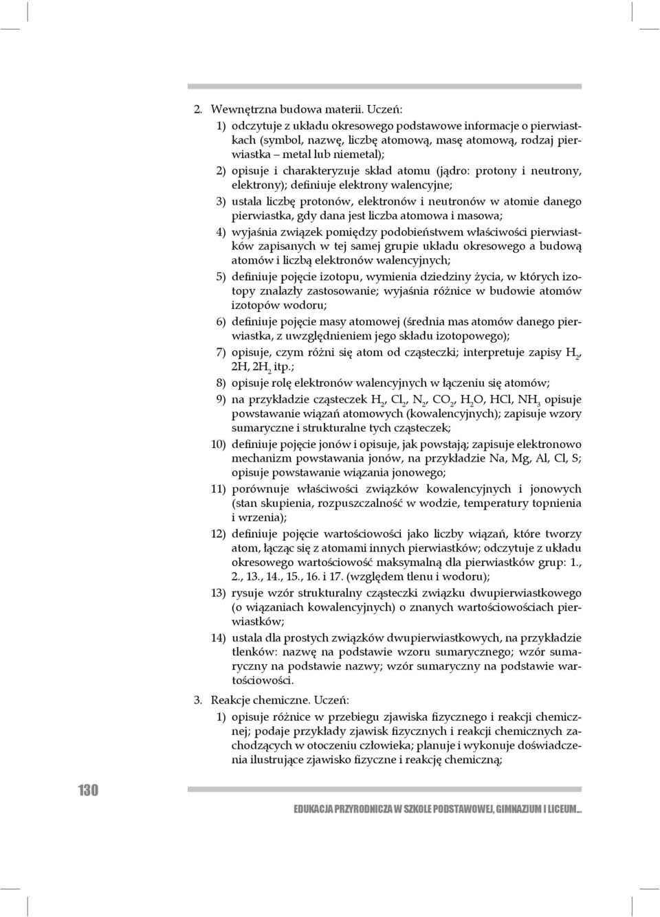 atomu (jądro: protony i neutrony, elektrony); defi niuje elektrony walencyjne; 3) ustala liczbę protonów, elektronów i neutronów w atomie danego pierwiastka, gdy dana jest liczba atomowa i masowa; 4)