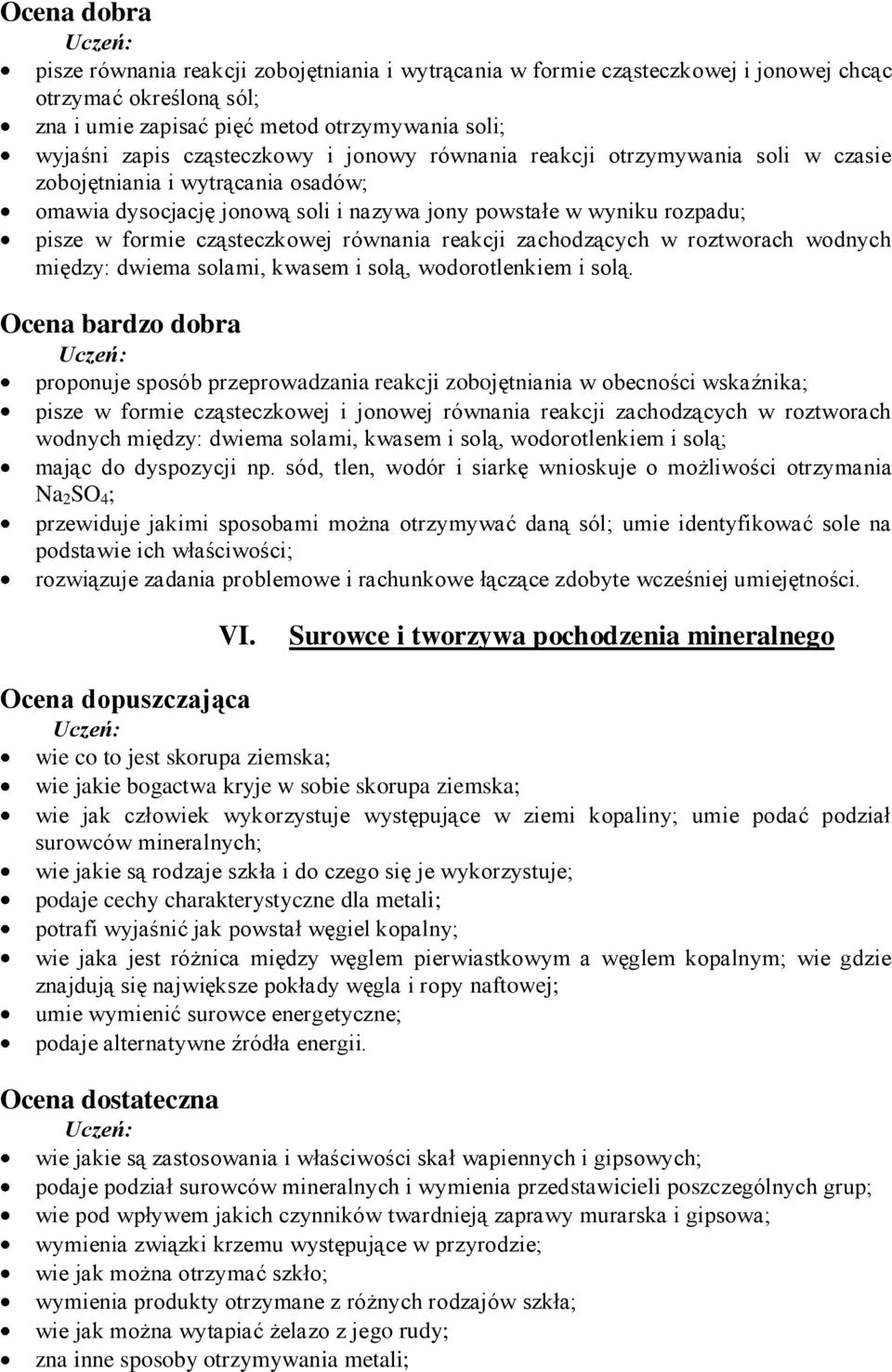 cząsteczkowej równania reakcji zachodzących w roztworach wodnych między: dwiema solami, kwasem i solą, wodorotlenkiem i solą.