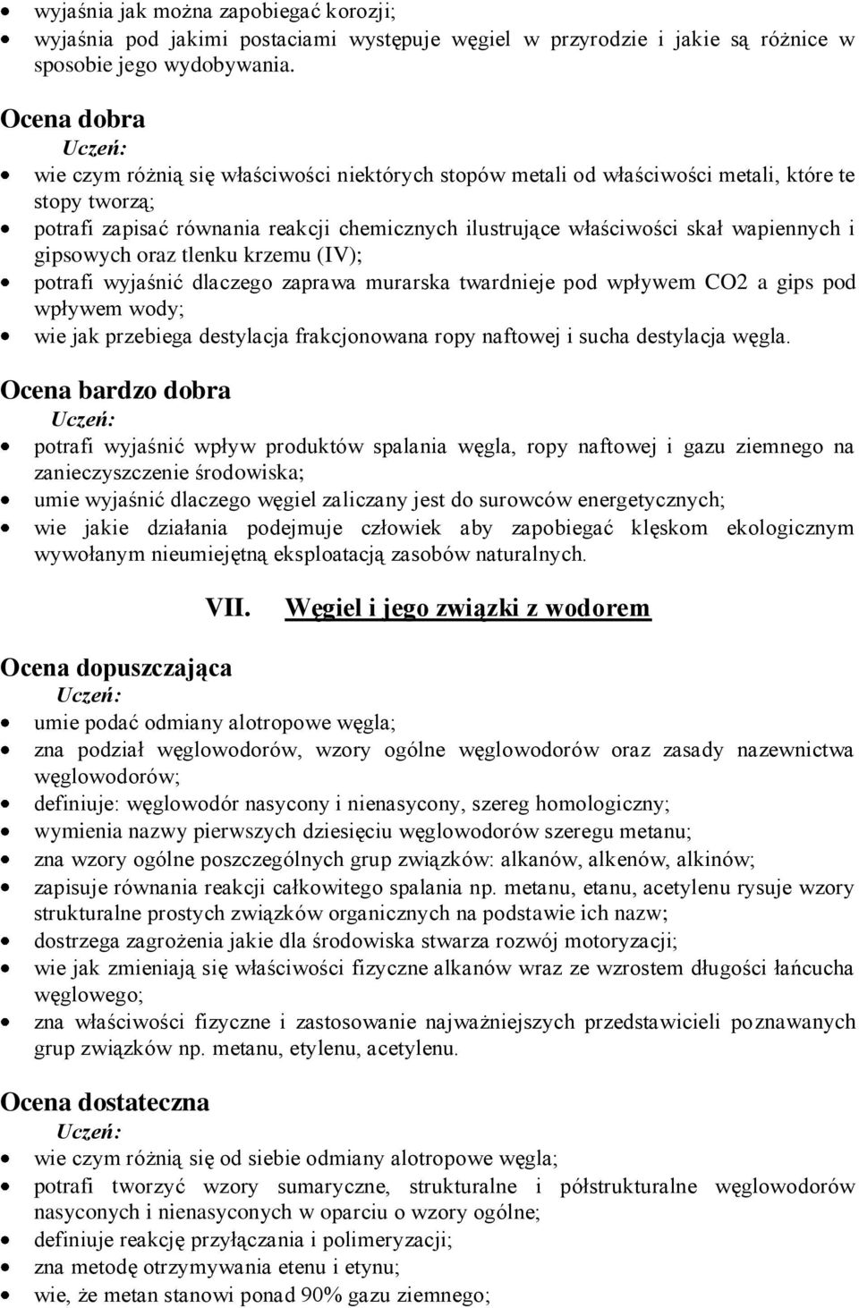 i gipsowych oraz tlenku krzemu (IV); potrafi wyjaśnić dlaczego zaprawa murarska twardnieje pod wpływem CO2 a gips pod wpływem wody; wie jak przebiega destylacja frakcjonowana ropy naftowej i sucha