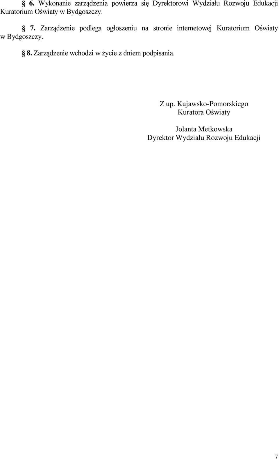 Zarządzenie podlega ogłoszeniu na stronie internetowej Kuratorium Oświaty w Bydgoszczy.