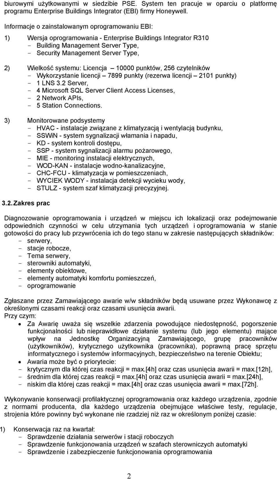 systemu: Licencja 10000 punktów, 256 czytelników - Wykorzystanie licencji 7899 punkty (rezerwa licencji 2101 punkty) - 1 LNS 3.