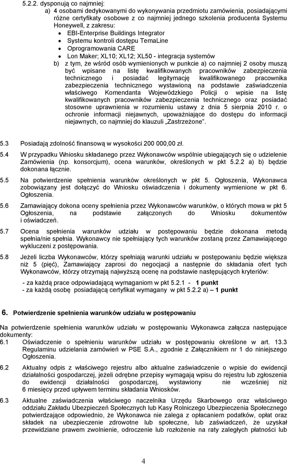 co najmniej 2 osoby muszą być wpisane na listę kwalifikowanych pracowników zabezpieczenia technicznego i posiadać legitymację kwalifikowanego pracownika zabezpieczenia technicznego wystawioną na