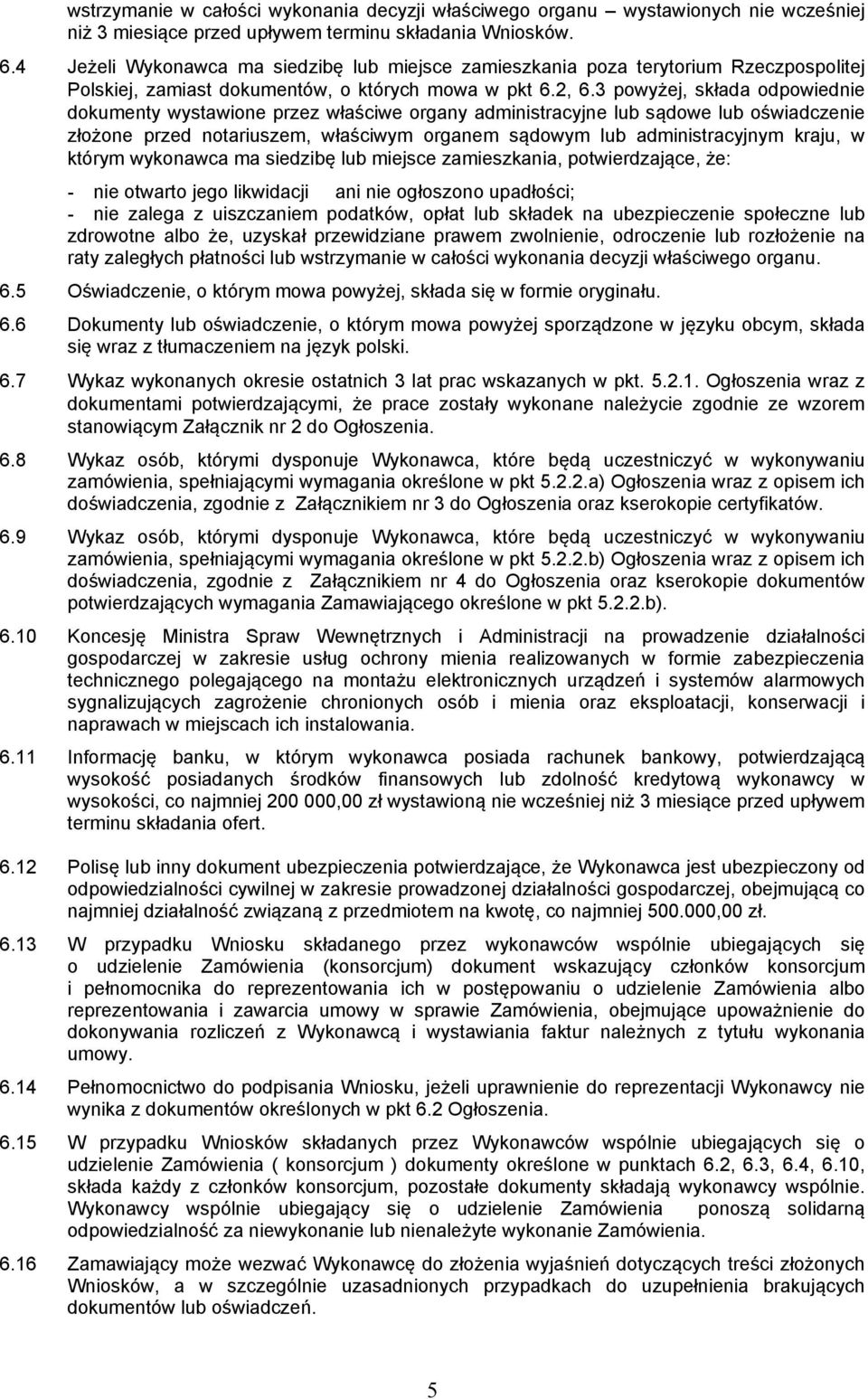 3 powyżej, składa odpowiednie dokumenty wystawione przez właściwe organy administracyjne lub sądowe lub oświadczenie złożone przed notariuszem, właściwym organem sądowym lub administracyjnym kraju, w