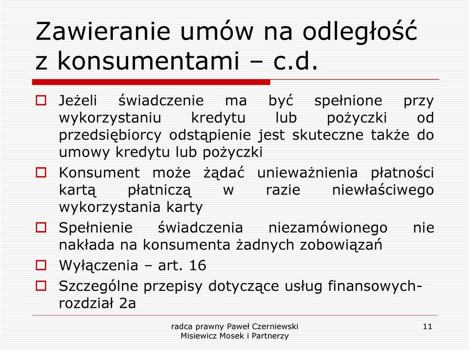 Jeżeli świadczenie ma być spełnione przy wykorzystaniu kredytu lub pożyczki od przedsiębiorcy odstąpienie jest