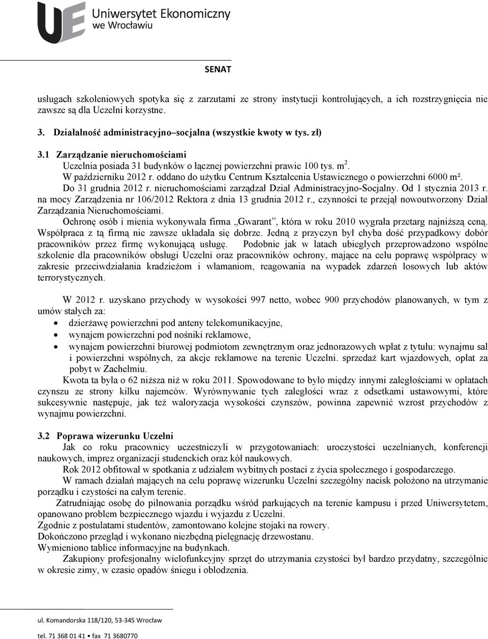 oddano do użytku Centrum Kształcenia Ustawicznego o powierzchni 6000 m². Do 31 grudnia 2012 r. nieruchomościami zarządzał Dział Administracyjno-Socjalny. Od 1 stycznia 2013 r.