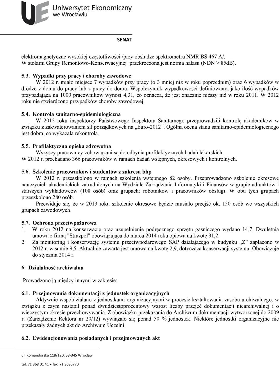 Współczynnik wypadkowości definiowany, jako ilość wypadków przypadająca na 1000 pracowników wynosi 4,31, co oznacza, że jest znacznie niższy niż w roku 2011.