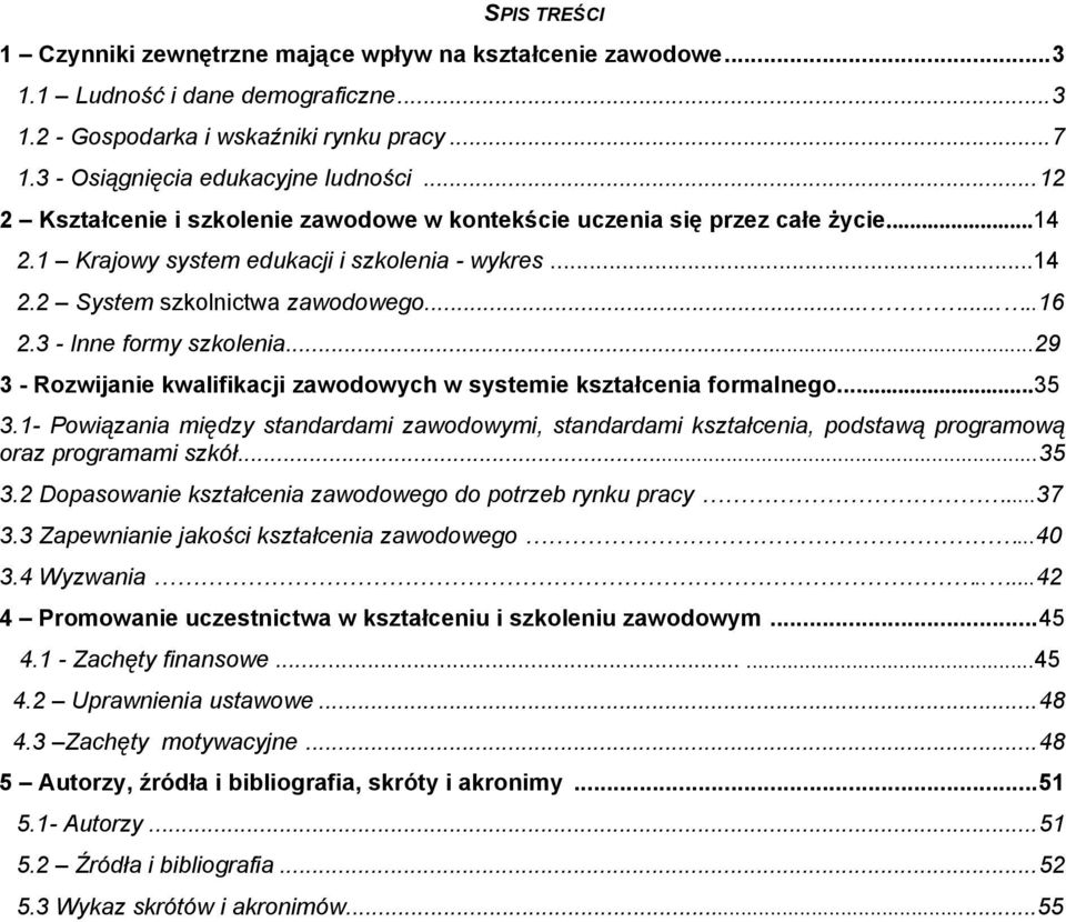 3 - Inne formy szkolenia...29 3 - Rozwijanie kwalifikacji zawodowych w systemie kształcenia formalnego...35 3.