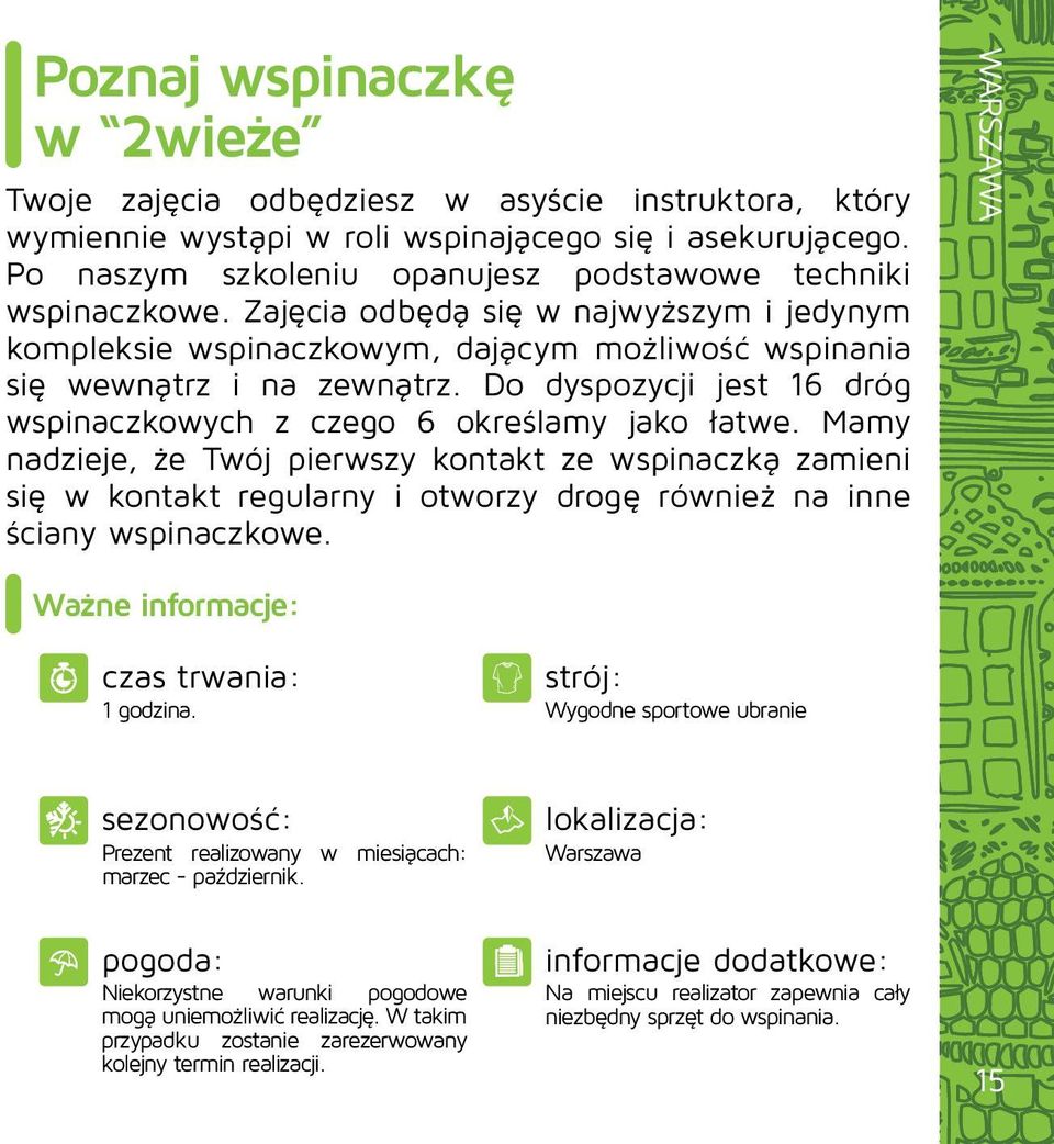 Do dyspozycji jest 16 dróg wspinaczkowych z czego 6 określamy jako łatwe.