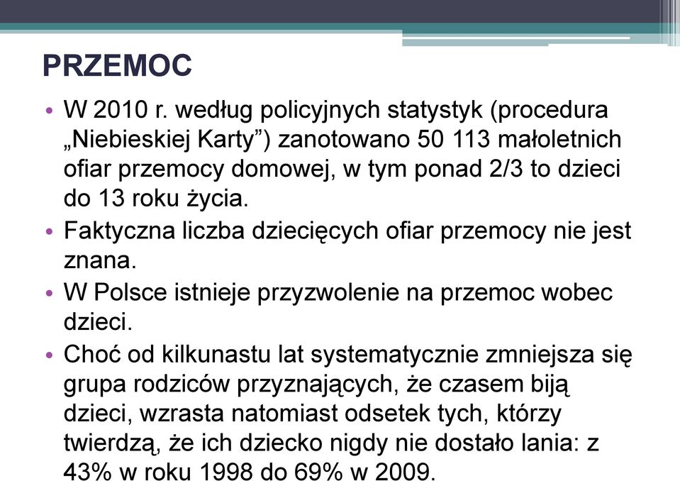 to dzieci do 13 roku życia. Faktyczna liczba dziecięcych ofiar przemocy nie jest znana.