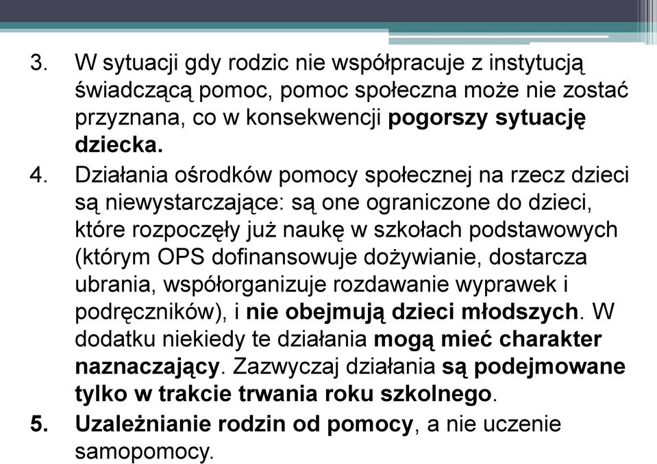 OPS dofinansowuje dożywianie, dostarcza ubrania, współorganizuje rozdawanie wyprawek i podręczników), i nie obejmują dzieci młodszych.