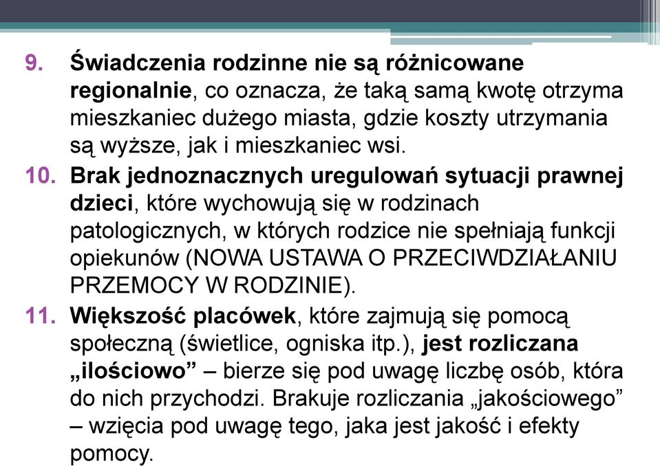 Brak jednoznacznych uregulowań sytuacji prawnej dzieci, które wychowują się w rodzinach patologicznych, w których rodzice nie spełniają funkcji opiekunów (NOWA