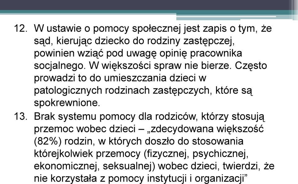 Często prowadzi to do umieszczania dzieci w patologicznych rodzinach zastępczych, które są spokrewnione. 13.