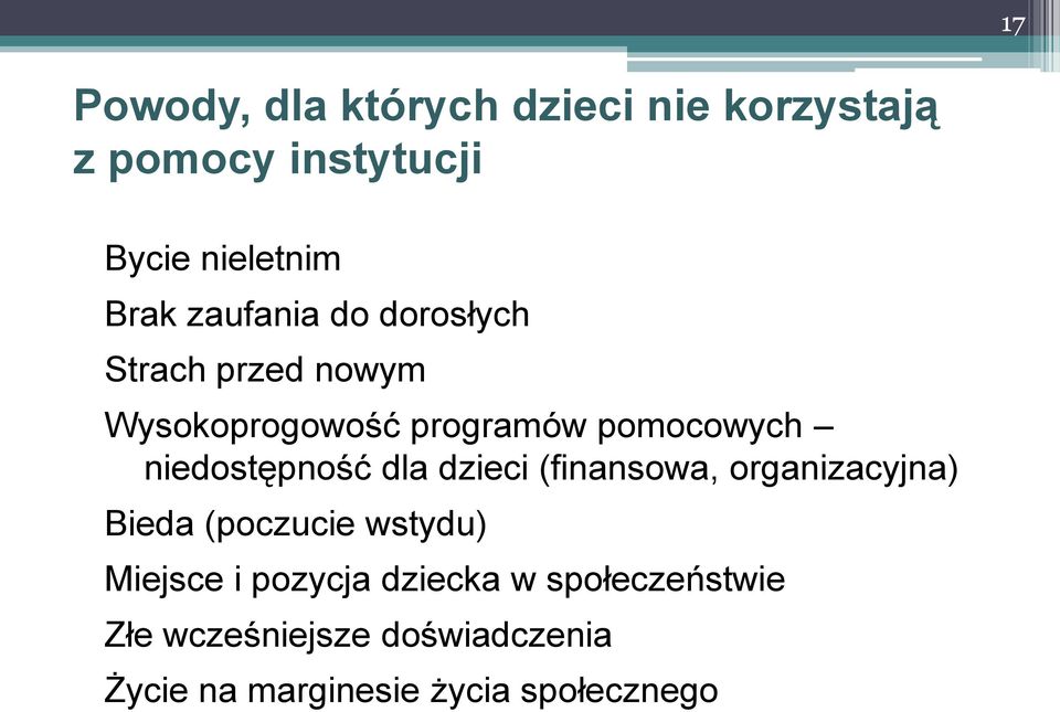 niedostępność dla dzieci (finansowa, organizacyjna) Bieda (poczucie wstydu) Miejsce i