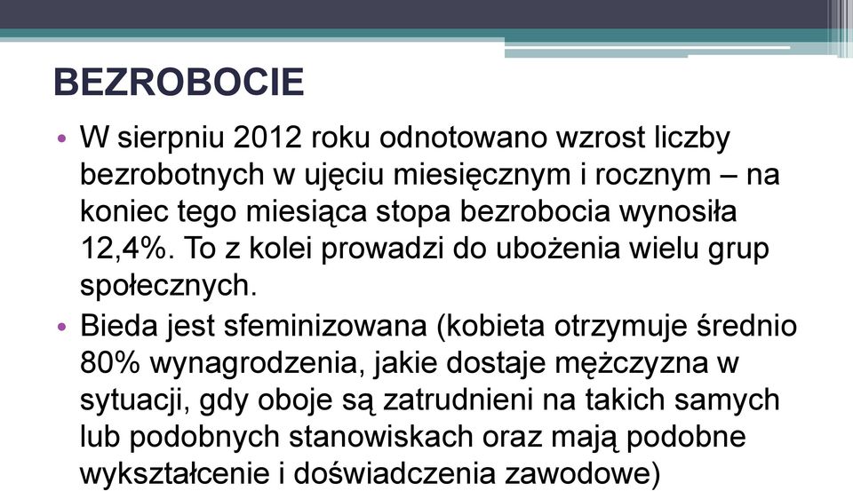 Bieda jest sfeminizowana (kobieta otrzymuje średnio 80% wynagrodzenia, jakie dostaje mężczyzna w sytuacji, gdy