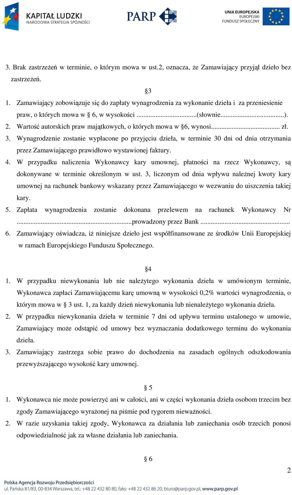 Wartość autorskich praw majątkowych, o których mowa w 6, wynosi... zł. 3.