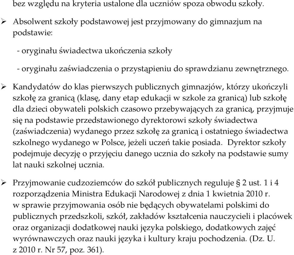 Kandydatów do klas pierwszych publicznych gimnazjów, którzy ukończyli szkołę za granicą (klasę, dany etap edukacji w szkole za granicą) lub szkołę dla dzieci obywateli polskich czasowo przebywających