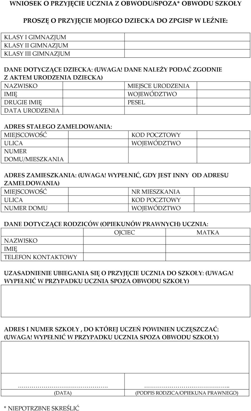 WYPEŁNIĆ, GDY JEST INNY OD ADRESU ZAMELDOWANIA) NR MIESZKANIA NUMER DOMU DANE DOTYCZĄCE RODZICÓW (OPIEKUNÓW PRAWNYCH) UCZNIA: OJCIEC MATKA TELEFON KONTAKTOWY UZASADNIENIE UBIEGANIA SIĘ O PRZYJĘCIE