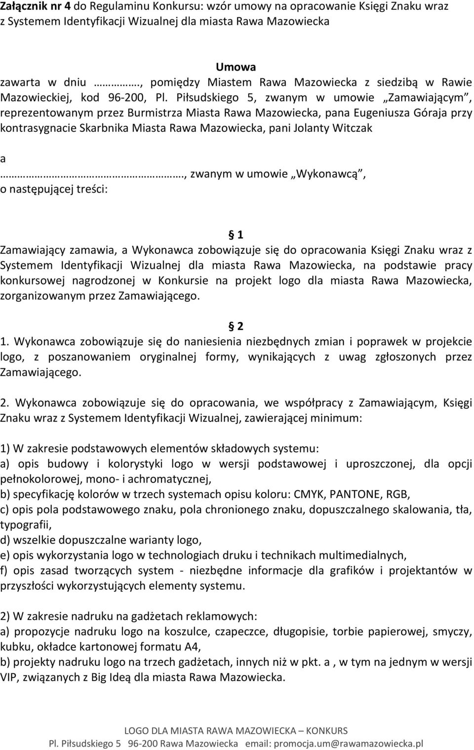 Piłsudskiego 5, zwanym w umowie Zamawiającym, reprezentowanym przez Burmistrza Miasta Rawa Mazowiecka, pana Eugeniusza Góraja przy kontrasygnacie Skarbnika Miasta Rawa Mazowiecka, pani Jolanty